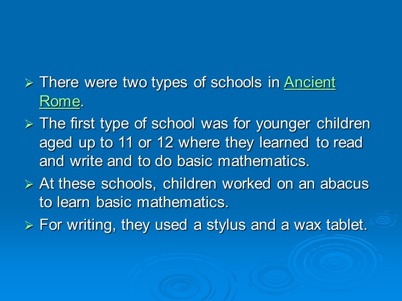There were two types of schools in Ancient Rome.  The first type of